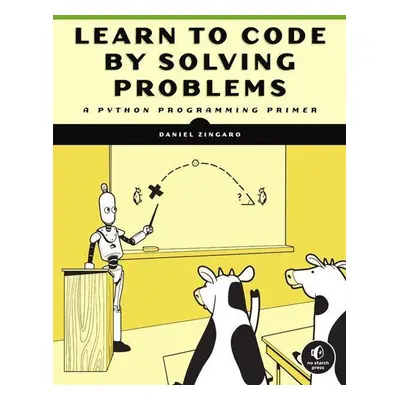 Learn to Code by Solving Problems - Daniel Zingaro