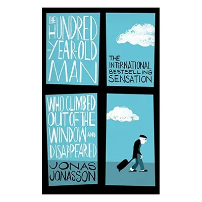 The Hundred-Year-Old Man Who Climbed Out of the Window and Disappeared - Jonas Jonasson