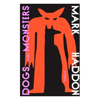 Dogs and Monsters - Mark Haddon