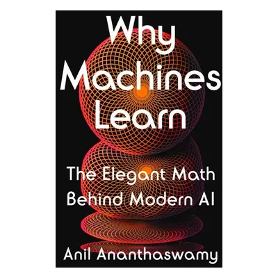 Why Machines Learn - Anil Ananthaswamy