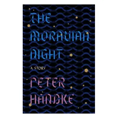 The Moravian Night - Peter Handke