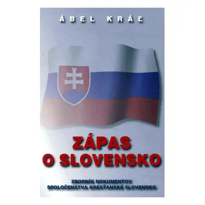 Zápas o Slovensko - Ábel Kráľ