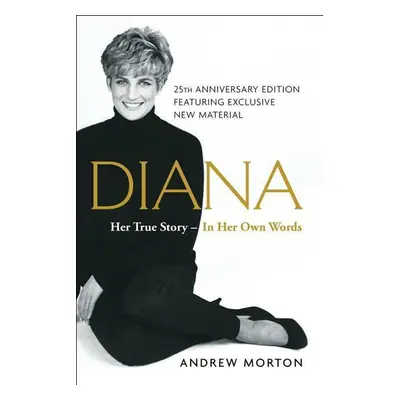 Diana: Her True Story--In Her Own Words - Andrew Morton