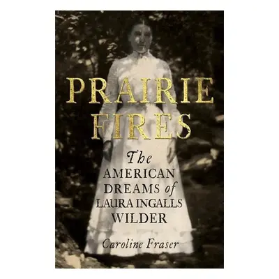 Prairie Fires - Caroline Fraser