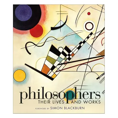 Philosophers: Their Lives and Works - Simon Blackburn