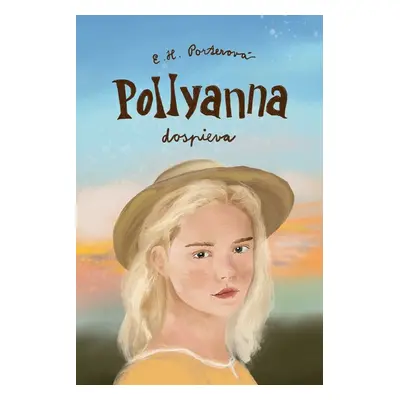 Pollyanna dospieva - Eleanor Hodgman Porterová