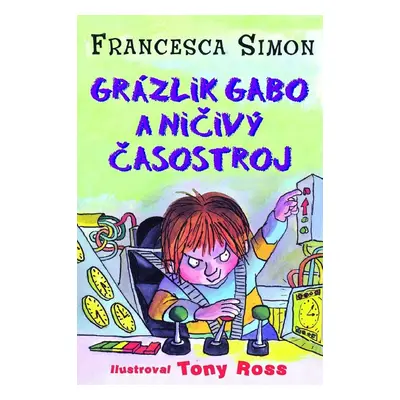 Grázlik Gabo a ničivý časostroj - Francesca Simon