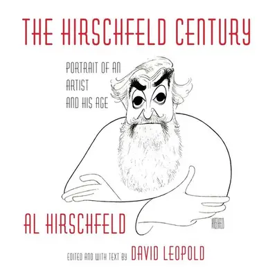 The Hirschfeld Century: Portrait of an Artist and His Age - David Leopold