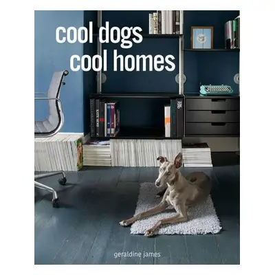 Cool Dogs, Cool Homes - Geraldine James