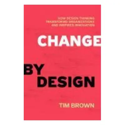 Change by Design - Tim Brown