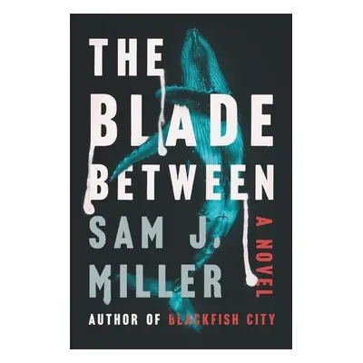 The Blade Between - Sam J. Miller