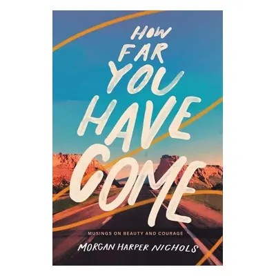 How Far You Have Come - Morgan Harper Nichols