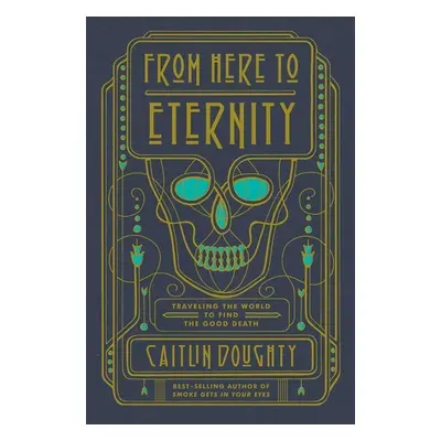 From Here to Eternity - Caitlin Doughty