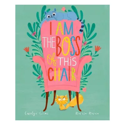 I am the Boss of the Chair - Carolyn Crimi