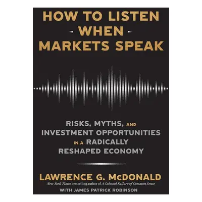 How to Listen When Markets Speak - Lawrence G. McDonald