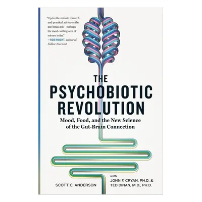 The Psychobiotic Revolution - John F. Cryan