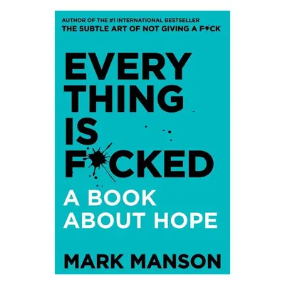 Everything Is F*cked: A Book About Hope - Mark Manson