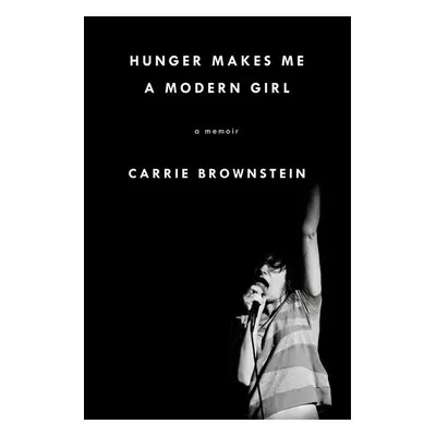 Hunger Makes Me a Modern Girl - Carrie Brownstein