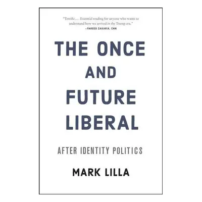 The Once and Future Liberal - Mark Lilla