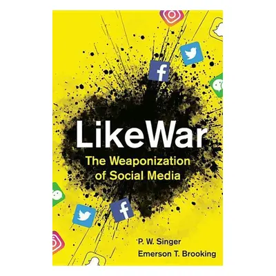 LikeWar: The Weaponization of Social Media - Emerson T. Brooking