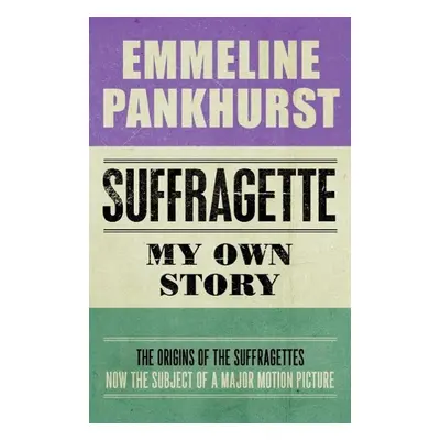 Suffragette: My Own Story - Emmeline Pankhurst