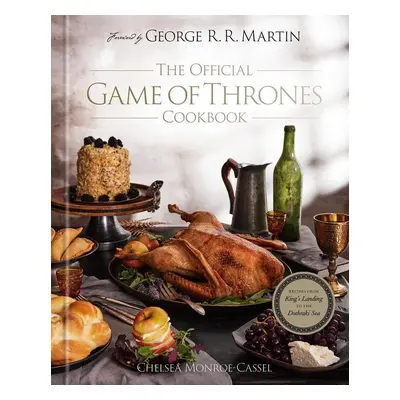 The Official Game of Thrones Cookbook - Chelsea Monroe-Cassel