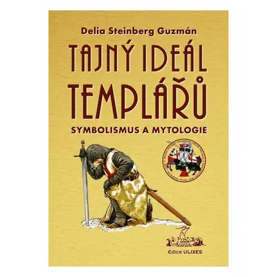 Tajný Ideál Templářů - Delia Steinberg Guzmán