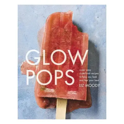 Glow Pops - Liz Moody