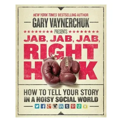 Jab, Jab, Jab, Jab, Jab, Right Hook - Gary Vaynerchuk