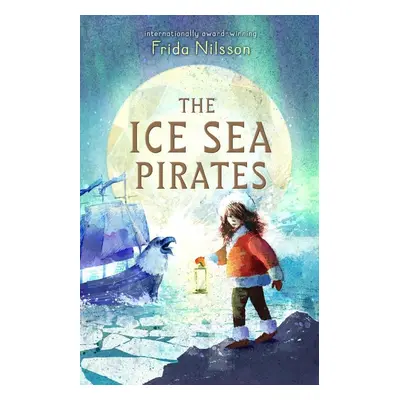 The Ice Sea Pirates - Frida Nilsson