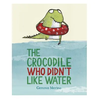 The Crocodile Who Didn't Like Water - Gemma Merino