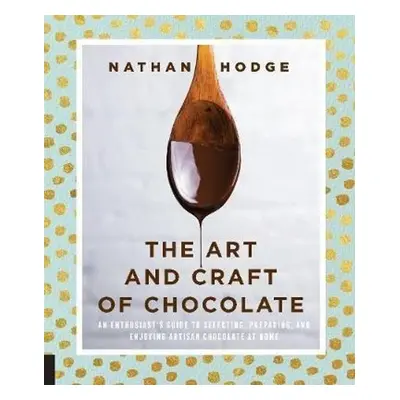 The Art and Craft of Chocolate - Nathan Hodge