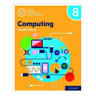 Oxford International Lower Secondary Computing Student Book 8 - Karl Held