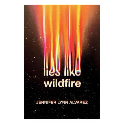 Lies Like Wildfire - Jennifer Lynn Alvarez