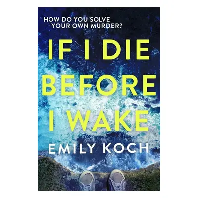 If I Die Before I Wake - Emily Koch