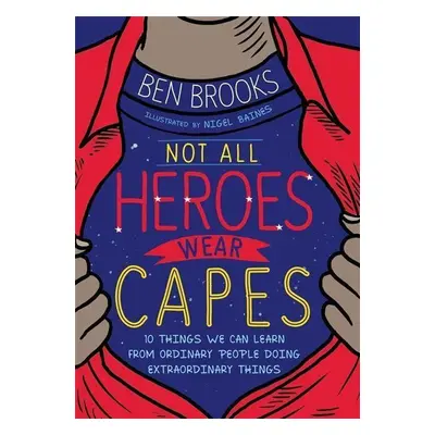 Not All Heroes Wear Capes - Ben Brooks