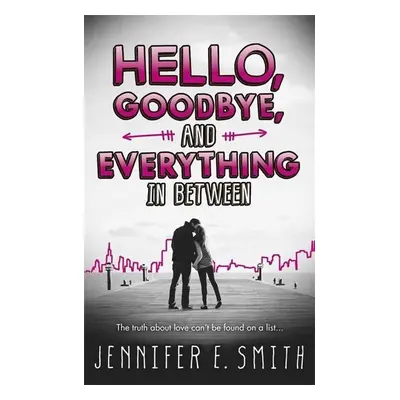 Hello, Goodbye, and Everything in Between - Jennifer E. Smith