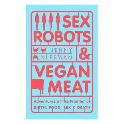 Sex Robots & Vegan Meat - Jenny Kleeman