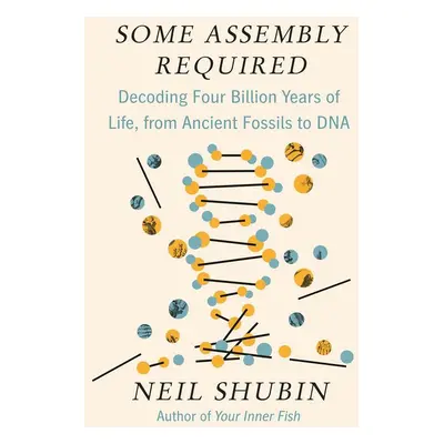 Some Assembly Required - Neil Shubin