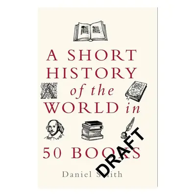 A Short History of the World in 50 Books - Daniel Smith