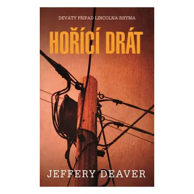 Hořící drát - Jeffery Deaver