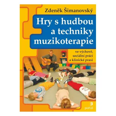 Hry s hudbou a techniky muzikoterapie - Zdeněk Šimanovský