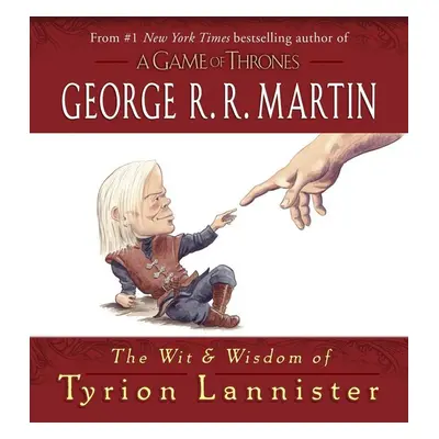 The Wit and Wisdom of Tyrion Lannister - George R. R. Martin