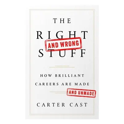 The Right--and Wrong--Stuff - Carter Cast