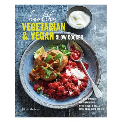 Healthy Vegetarian & Vegan Slow Cooker - Nicola Graimes