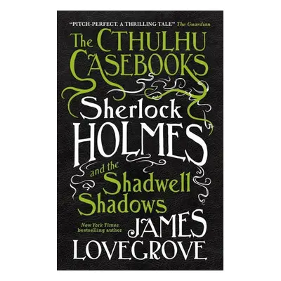 The Cthulhu Casebooks - Sherlock Holmes and the Shadwell Shadows - James Lovegrove