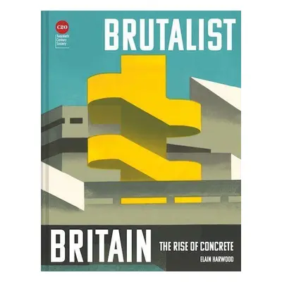 Brutalist Britain - Elain Harwood