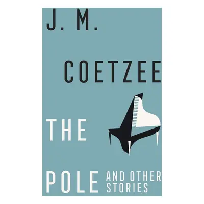 The Pole and Other Stories - J. M. Coetzee