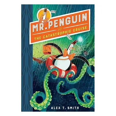 Mr Penguin 03 and the Catastrophic Cruise - Alex T. Smith