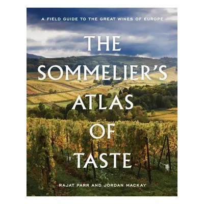 The Sommelier's Atlas of Taste - Rajat Parr